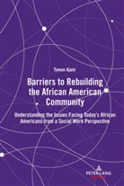 Tywan Ajani - Barriers to Rebuilding the African American Community