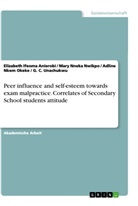 Elizabeth Ifeom Anierobi, Elizabeth Ifeoma Anierobi, Mary Nnek Nwikpo, Mary Nneka Nwikpo, Okek, Adline Nkem Okeke... - Peer influence and self-esteem towards exam malpractice. Correlates of Secondary School students attitude