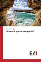 Maurizio Miragoli - Quanto è grande una grotta?
