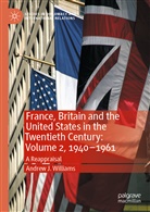 Andrew J Williams, Andrew J. Williams - France, Britain and the United States in the Twentieth Century: Volume 2, 1940-1961