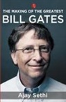 Ajay Sethi - THE MAKING OF THE GREATEST BILL GATES