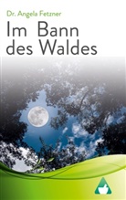 Angela Fetzner, Dr Angela Fetzner - Im Bann des Waldes