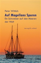 Peter Wittich - Auf Magellans Spuren