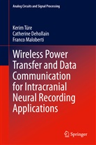 Catherin Dehollain, Catherine Dehollain, Franco Maloberti, Keri Türe, Kerim Türe - Wireless Power Transfer and Data Communication for Intracranial Neural Recording Applications
