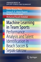 Mohamad Razali Abdullah, N Kosni, Norlaila Azura Kosni, Rabi Muazu Musa, Rabiu Muazu Musa, Anwa P P Abdul Majeed... - Machine Learning in Team Sports