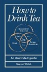 Stephen Wildish, Stephen (Author) Wildish, Wildish Stephen - How to Drink Tea