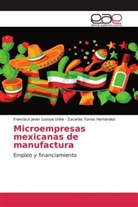 Francisco Javie Lozoya Uribe, Francisco Javier Lozoya Uribe, Z Torres Hernández, Zacarías Torres Hernández - Microempresas mexicanas de manufactura