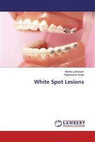 Medh Lakhanam, Medha Lakhanam, Raghavendr Singh - White Spot Lesions