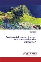 Bibhas Deb, Soumitr Nath, Soumitra Nath, Ind Sharma, Indu Sharma - Toxic metal contamination and sustainable rice cultivation