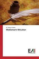 W Terrence Gordon, W. Terrence Gordon - Medioman's McLuhan