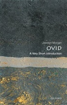 Llewelyn Morgan, Llewelyn (Professor of Classical Literatur Morgan, Llewelyn (Professor of Classical Literature Morgan, Morgan Llewelyn - Ovid: A Very Short Introduction