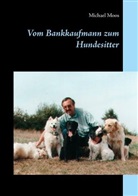 Michael Moos - Vom Bankkaufmann zum Hundesitter