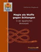 Katharina Stegbauer - Magie als Waffe gegen Schlangen in der ägyptischen Bronzezeit