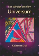 Katharina Knaf - Das Winzige aus dem Universum