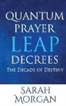 Sarah Morgan - Quantum Prayer Leap Decrees: The Decade of Destiny