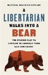 Matthew Hongoltz-Hetling - A Libertarian Walks Into a Bear