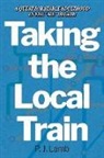 P. J. Lamb - Taking the Local Train: A Quest for Stable Adulthood in the "me" Decade