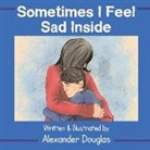 Alexander Douglas - Sometimes I Feel Sad Inside: Volume 1