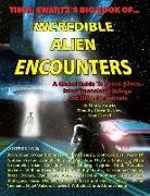 Timothy Green Beckley, Sean Casteel, Erica Lukes - Tim R. Swartz's Big Book of Incredible Alien Encounters: A Global Guide to Space Aliens, Interdimensional Beings And Ultra-Terrestrials