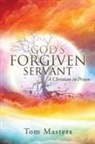 Tom Masters - God's Forgiven Servant: A Christian in Prison