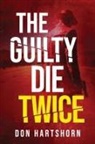 Don Hartshorn - The Guilty Die Twice: A Legal Thriller