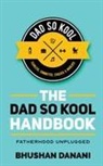 Bhushan Danani - The Dad So Kool Handbook: Fatherhood Unplugged