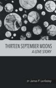James P. Lenfestey - THIRTEEN SEPTEMBER MOONS - A LOVE STORY