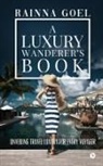 Rainna Goel - A Luxury Wanderer's Book: Unveiling Travel Luxury for Every Voyager
