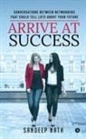 Sandeep Nath - Arrive At Success: Conversations Between Networkers That Could Tell Lots About Your Future