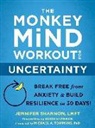 Doug Shannon, Doug Shannon Shannon, Jennife Shannon, Jennifer Shannon, Jennifer/ Shannon Shannon, Michael A. Tompkins... - The Monkey Mind Workout for Uncertainty