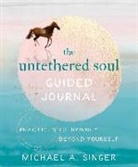 Michael A Singer, Michael A. Singer - The Untethered Soul Guided Journal