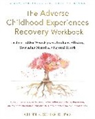 Paul T Mason, Paul T. Mason, Glenn R Schiraldi, Glenn R. Schiraldi - The Adverse Childhood Experiences Recovery Workbook