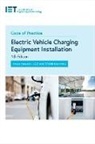 The Institution of Engineering and Techn, The Institution of Engineering and Technology - Code of Practice for Electric Vehicle Charging Equipment Installation