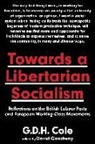 G. D. H. Cole, G. D. H./ Goodway Cole, G.d.h. Cole, David Goodway - Towards a Libertarian Socialism
