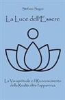 Stefano Sogari - La Luce dell'Essere: La Via spirituale e il Riconoscimento della Realtà oltre l'apparenza