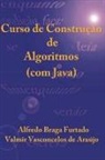 Valmir Vasconcelos de Araujo, Alfredo Braga Furtado - Curso de Construção de Algoritmos (com Java)
