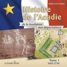 Andre-Carl Vachon, André-Carl Vachon, Vachon- - Histoire de l'Acadie - Tome 1 : 1603-1710 : De la fondation aux déportations