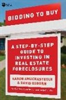 Aaron Amuchastegui, David Osborn - Bidding to Buy: A Step-By-Step Guide to Investing in Real Estate Foreclosures