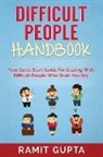 Ramit Gupta - Difficult People Handbook: Your Quick Start Guide For Dealing With Difficult People Who Drain You Dry