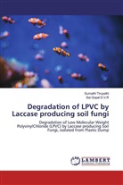 Sai Gopal D. V. R, Sai Gopal D.V.R, Sumathi Tirupathi - Degradation of LPVC by Laccase producing soil fungi