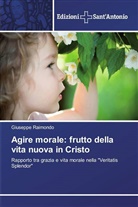 Giuseppe Raimondo - Agire morale: frutto della vita nuova in Cristo