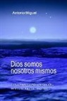 Antonio Miguel Munoz, Antonio Miguel Muñoz - Dios somos nosotros mismos: Reflexiones