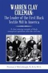 Norman J. Mccullough, Norman J. McCullough Sr. B. A M. A., Norman J. McCullough Sr. B. a. M. a. - Warren Clay Coleman the Leader of the First Black Textile Mill in