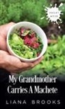 Liana Brooks - My Grandmother Carries A Machete