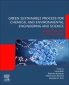 Dr Inamuddin, Mohd (Department of Chemistry Ahamed, Mohd Imran Ahamed, Mohd Imran (Department of Chemistry Ahamed, Faculty of Science Ahamed (Department of Chemistry, Abdullah (Chemistry Department Asiri... - Green Sustainable Process for Chemical and Environmental Engineering and Science