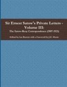 Ian Ruxton (Ed )., Ian Ruxton (ed. - Sir Ernest Satow's Private Letters - Volume III, The Satow-Reay Correspondence (1907-1921)
