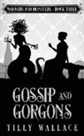 Tilly Wallace - Gossip and Gorgons