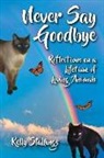 Stallings Kelly, Viau Ghislain - Never Say Goodbye: Reflections on a Lifetime of Loving Animals