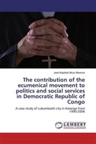 Jean-Baptiste Nkulu Mwenze - The contribution of the ecumenical movement to politics and social services in Democratic Republic of Congo