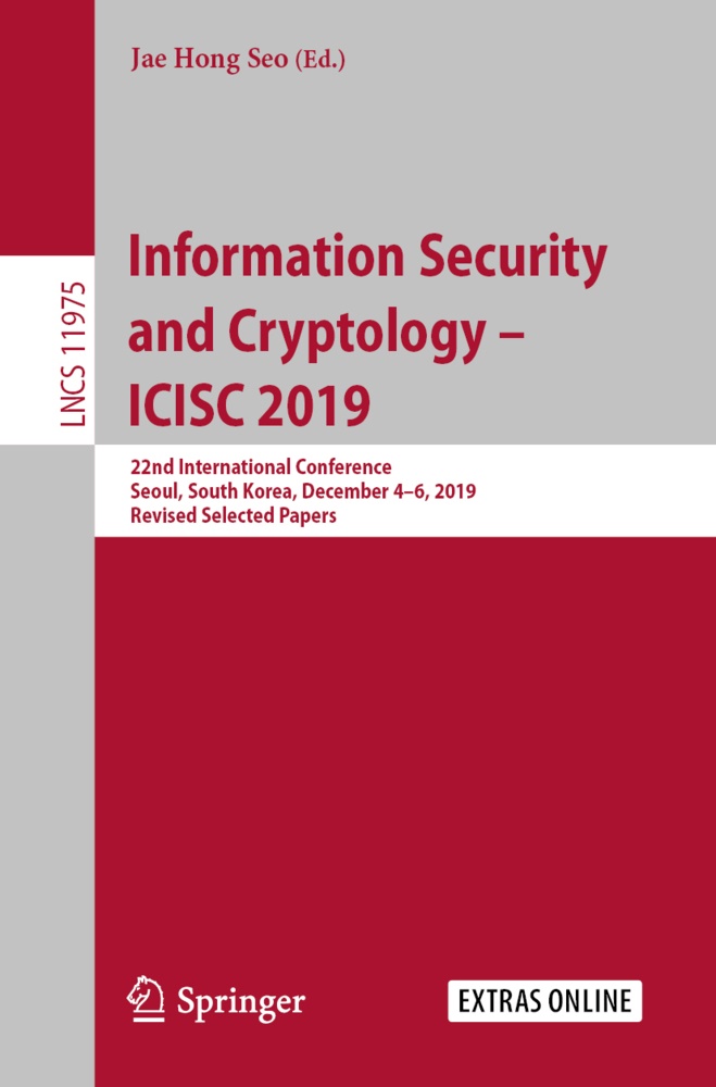 Ja Hong Seo, Jae Hong Seo, Jae Hong Seo - Information Security and Cryptology - ICISC 2019 - 22nd International Conference, Seoul, South Korea, December 4-6, 2019, Revised Selected Papers